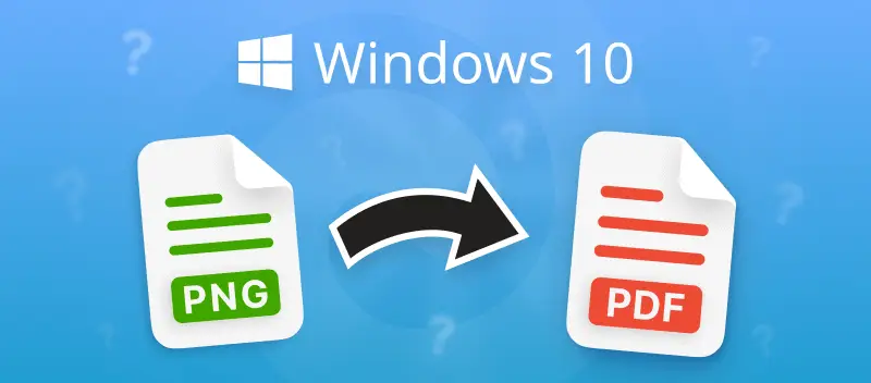 Convert PNG to PDF on Windows 10 for Free: 4 Ways